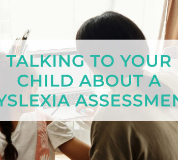 Talking to Your Child About a Dyslexia Assessment